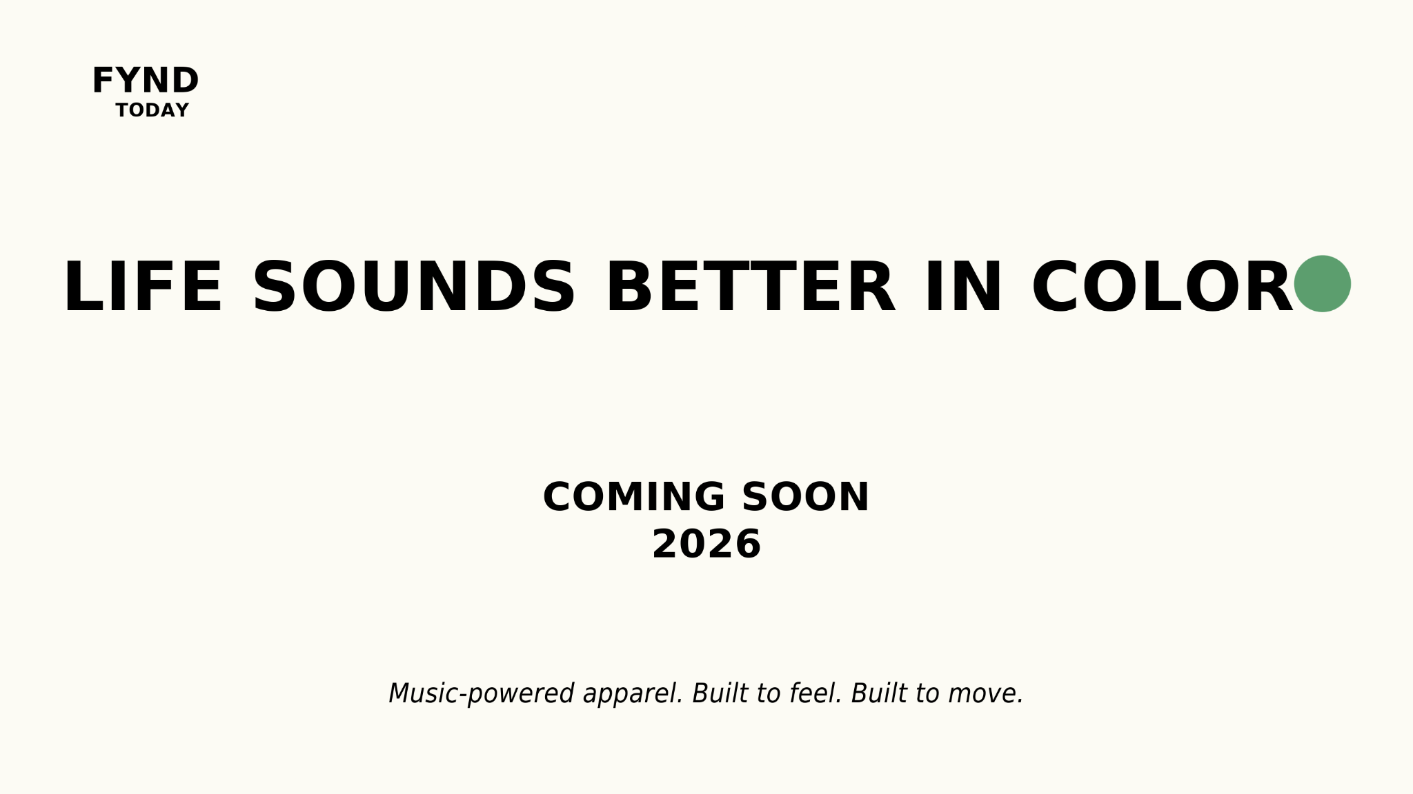 FYND TODAY — Life Sounds Better in Color, Coming Soon 2026